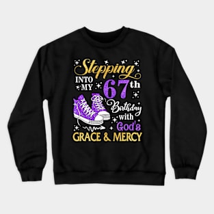 Stepping Into My 67th Birthday With God's Grace & Mercy Bday Crewneck Sweatshirt